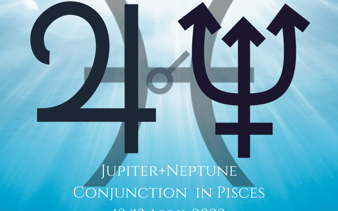 The 2022 Jupiter-Neptune Conjunction in Pisces – Acting on Our Dreams